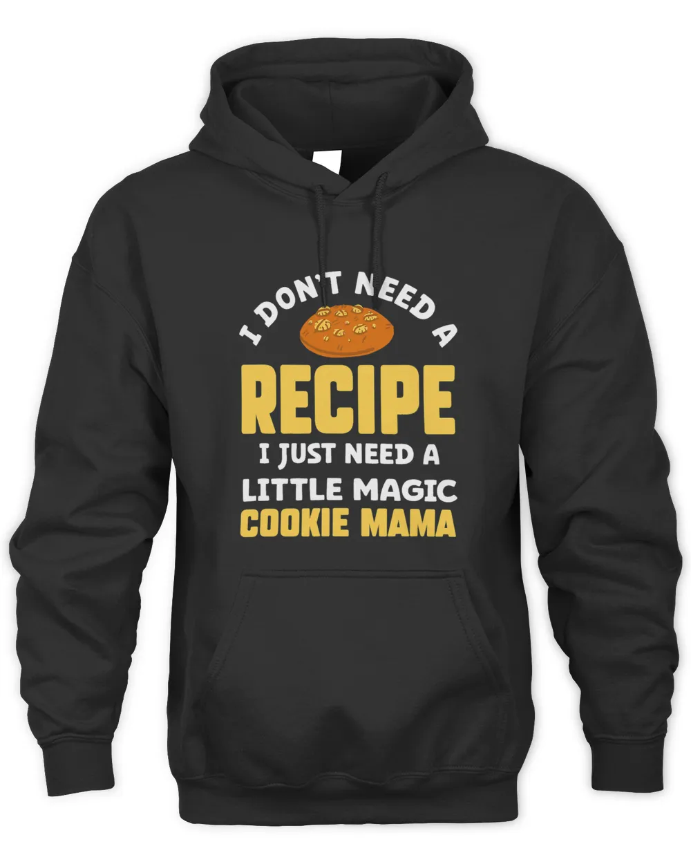 I Dont Need A Recipe I Just Need A Little Magic Cookie Mama