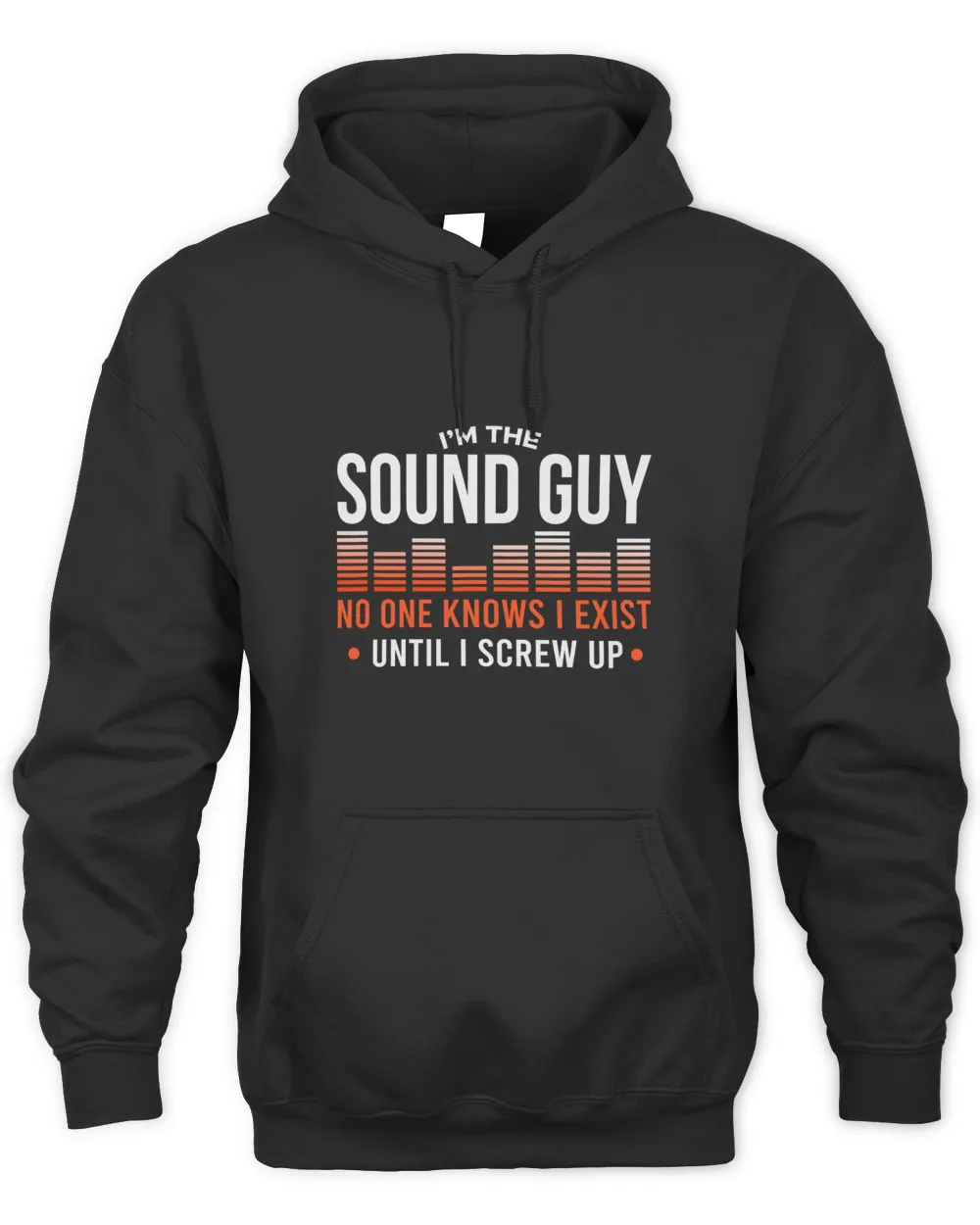 No One Knows I Exist Until I Screw Up - Sound Engineer Unisex Hoodie black s