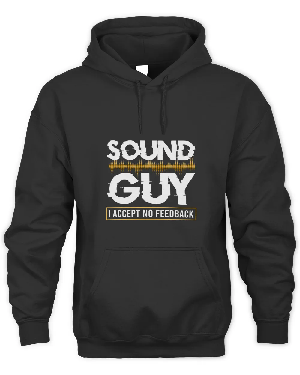 Sound Guy I Accept No Feedback Unisex Hoodie black s