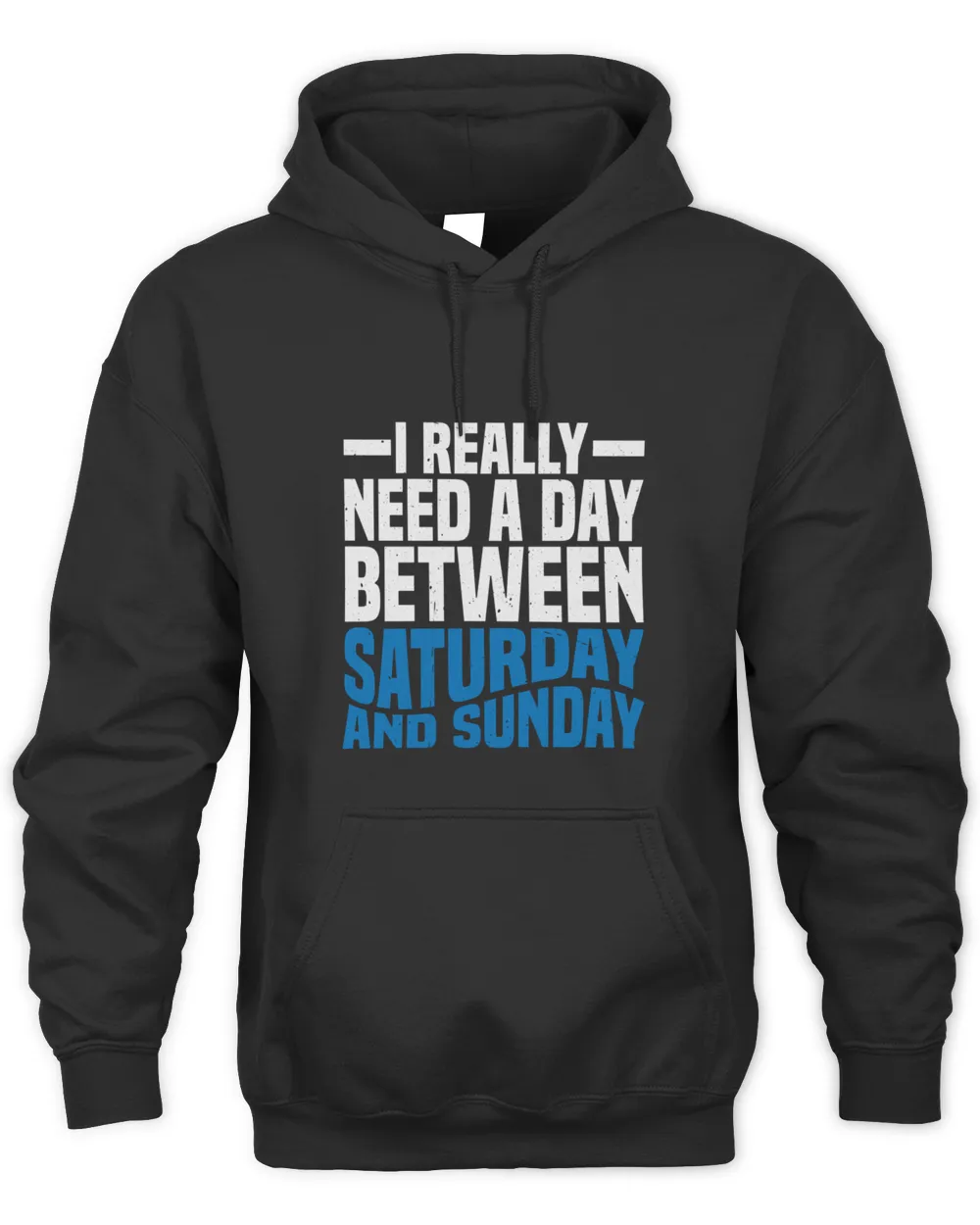 I Really Need A Day Between Saturday And Sunday 9446 T-Shirt