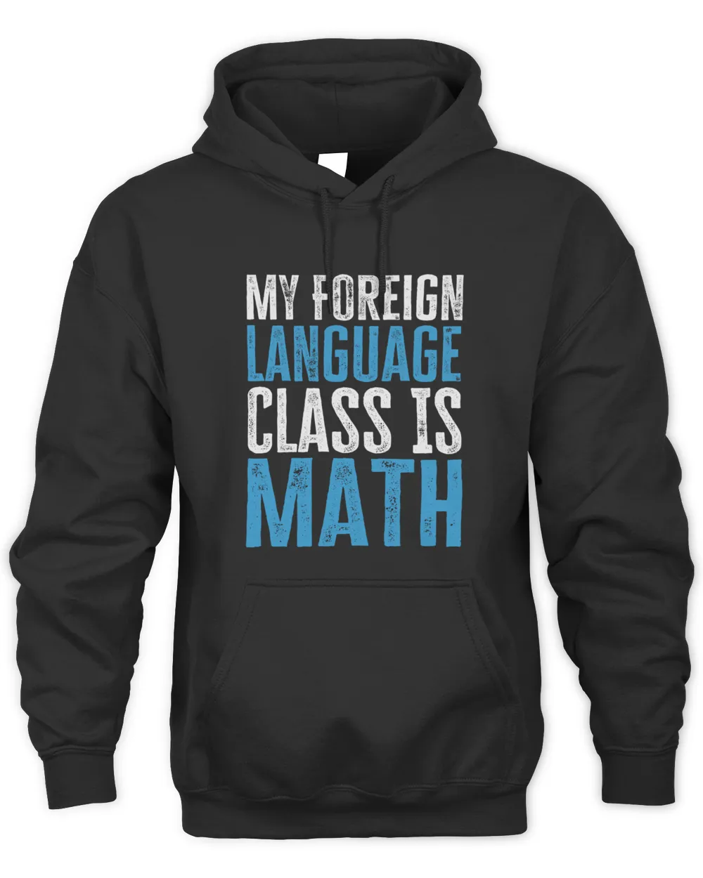 My Foreign Language Class Is Math  Funny Mathematic Teachers Student Sarcastic Mathematics Teacher Saying Mathematician Memes Maths Quote T-Shirt
