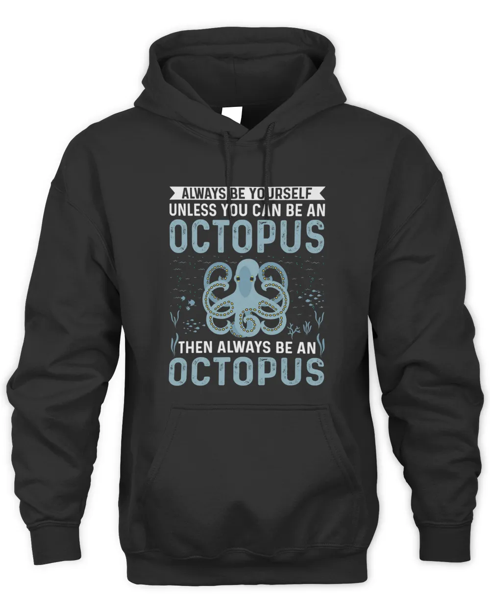 Funny Always Be Yourself Unless You Can Be Octopus Unisex Hoodie black s