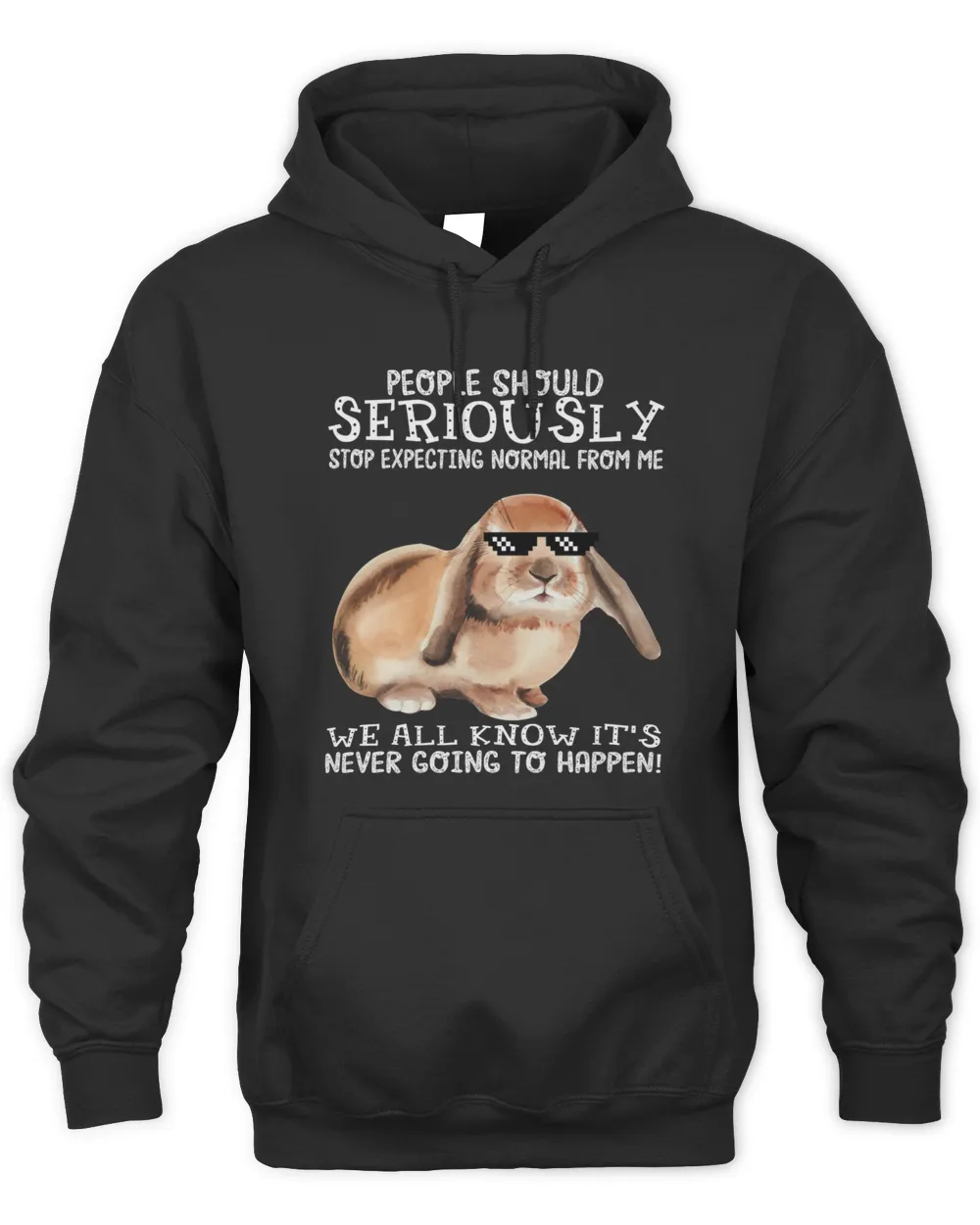 people should seriously stop expecting normal Unisex Hoodie black s