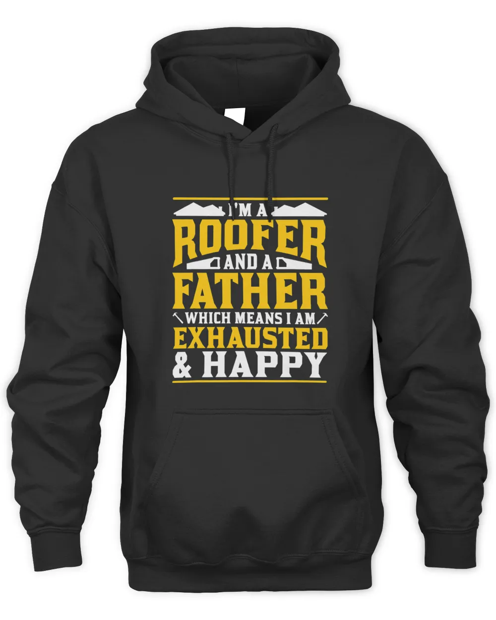 Im A Roofer And A Father Exhausted And Happy Roofing Dad