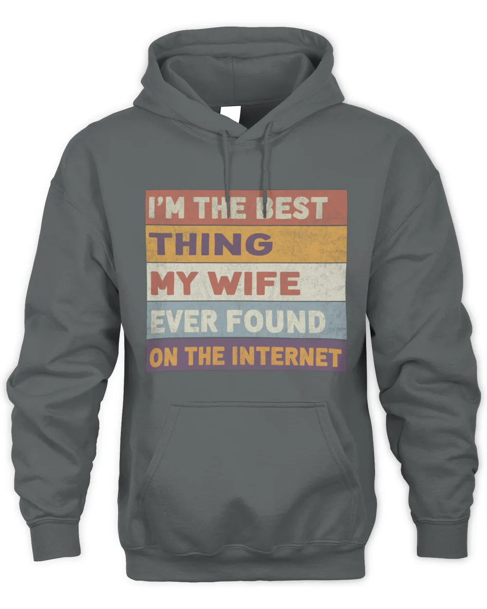 I'm The Best Thing My Wife Ever Found On The Internet Unisex Hoodie charcoal s