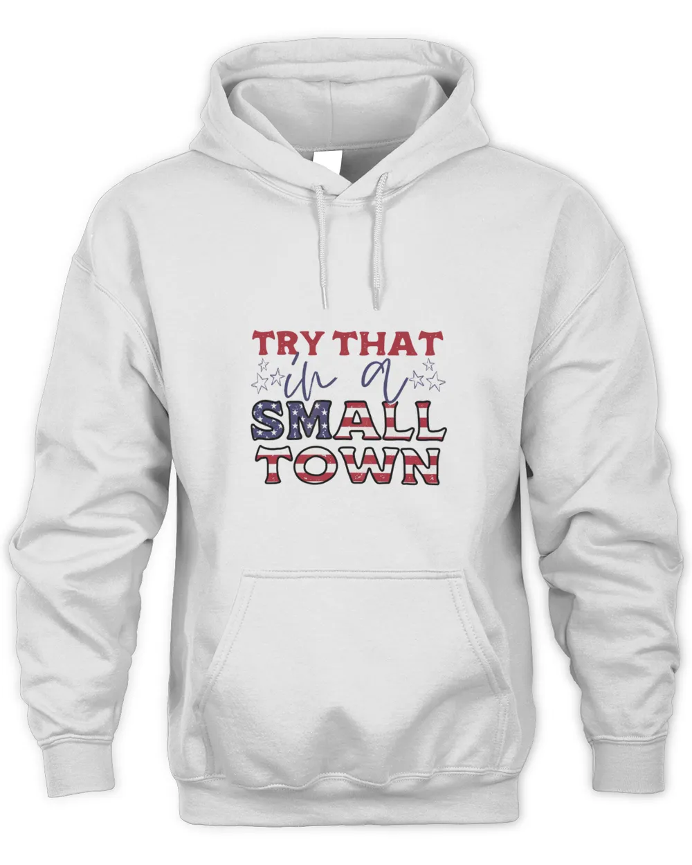 Vintage Try That In A Small Town - Lyric shirt, American Flag Quote, Country Music Unisex Hoodie white s