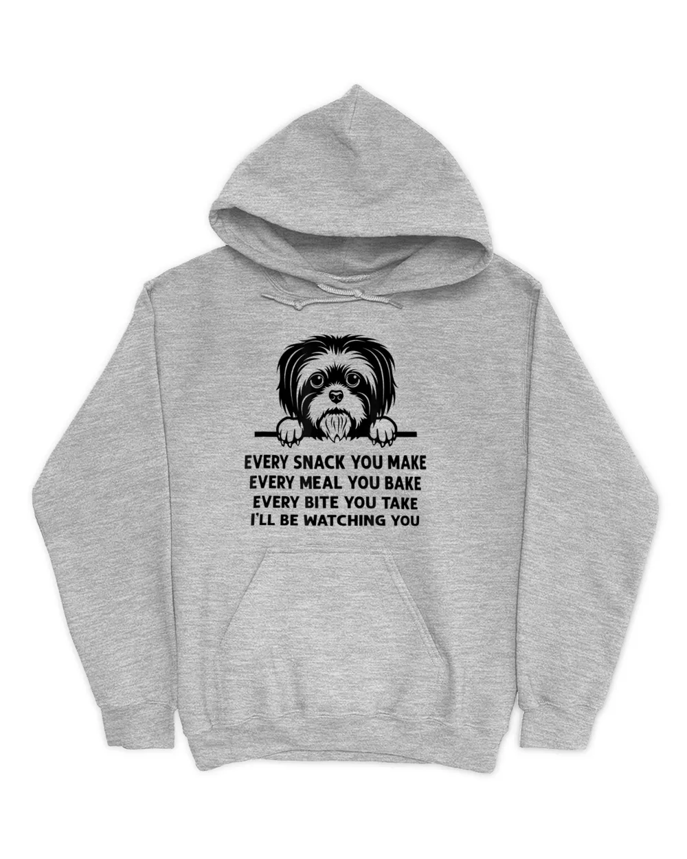 Every Snack You Make Meal You Bake Funny Shih Tzu Dog Lover HOD010223A6