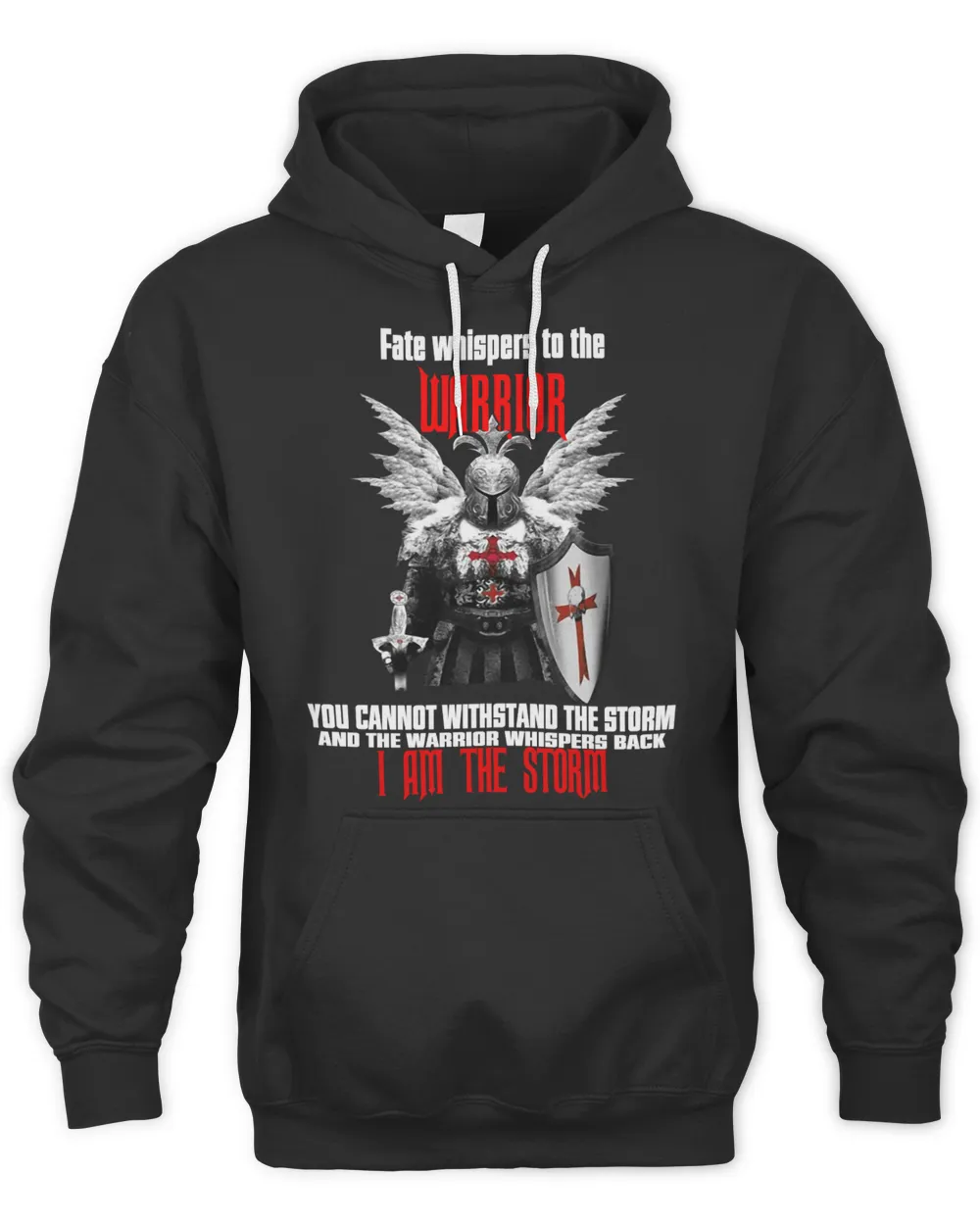 Knights Templar Hoodie - Fate Whispers To The Warrior You Cannot Withstand The Storm And The Warrior Whispers Back I Am The Storm - Knights Templar Store