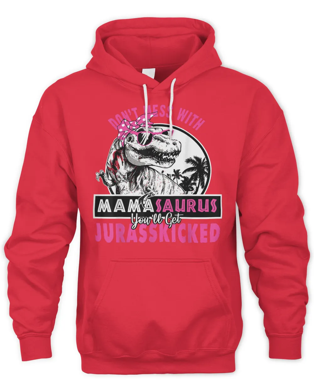 Don't mess with Mamasaurus you'll get Jurasskicked T-Shirt
