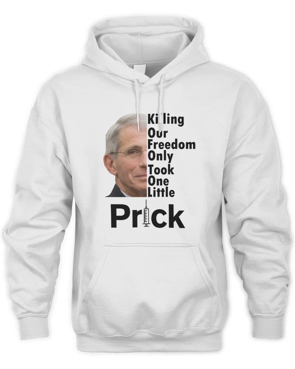 Dr Fauci Vaccine Killing Our Freedom Only Took One Little Prick Unisex Hoodie white s