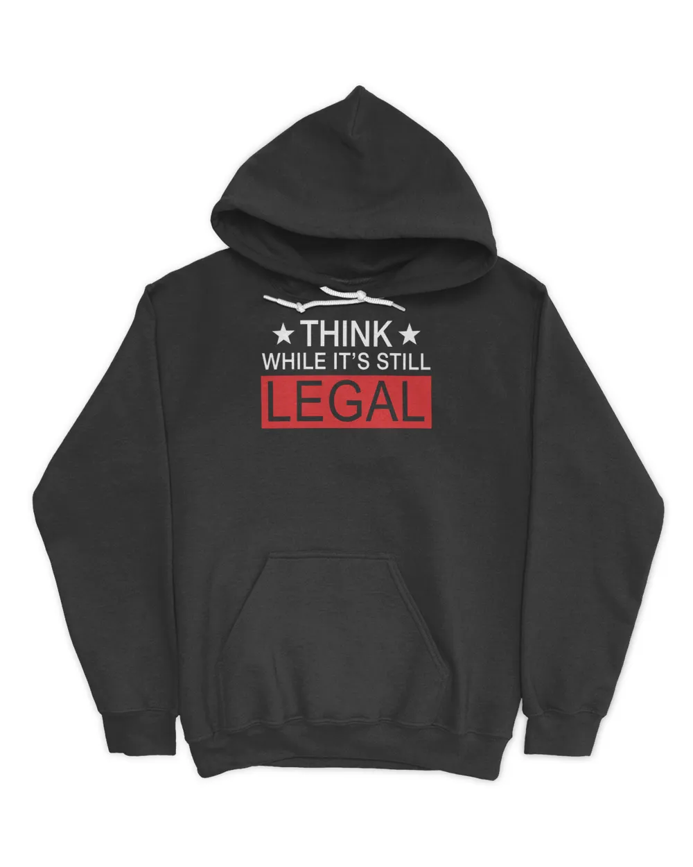 Think While It's Still Legal Hoodie