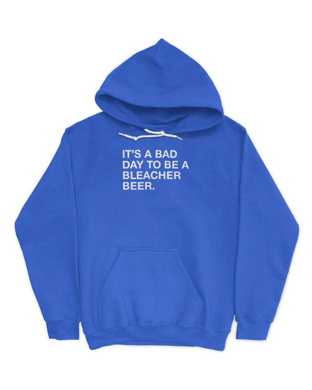 It's A Bad Day To Be A Bleacher Beer Hoodie