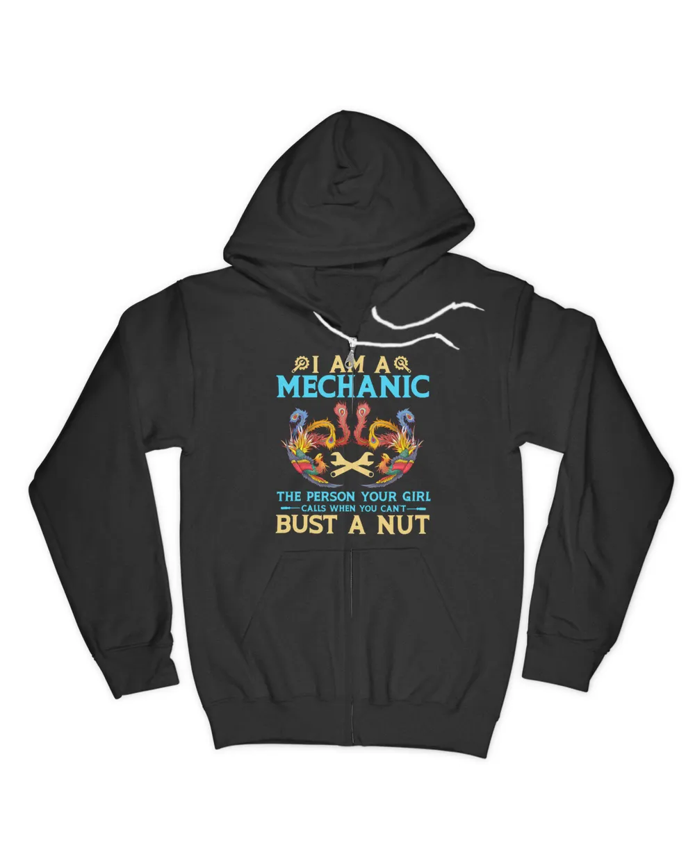 I Am A Mechanic The Person Your Girl Calls When You Can't Bust A Nut T-Shirt | Front View Phoenix v2