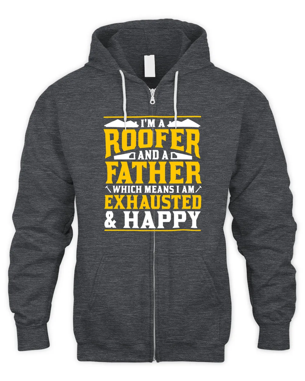 Im A Roofer And A Father Exhausted And Happy Roofing Dad
