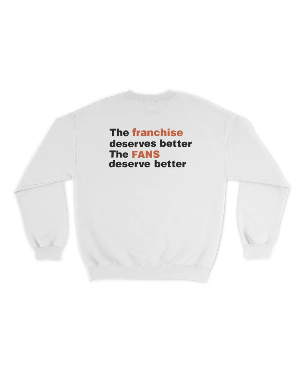 Snowthegoalie The Franchise Deserves Better The Fans Deserve Better Sweatshirt Unisex Sweatshirt white 