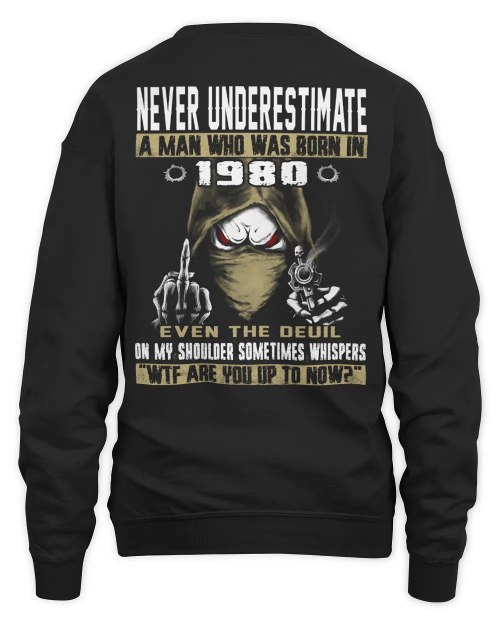 NEVER UNDERESTIMATE A MAN WHO WAS BORN IN 1980