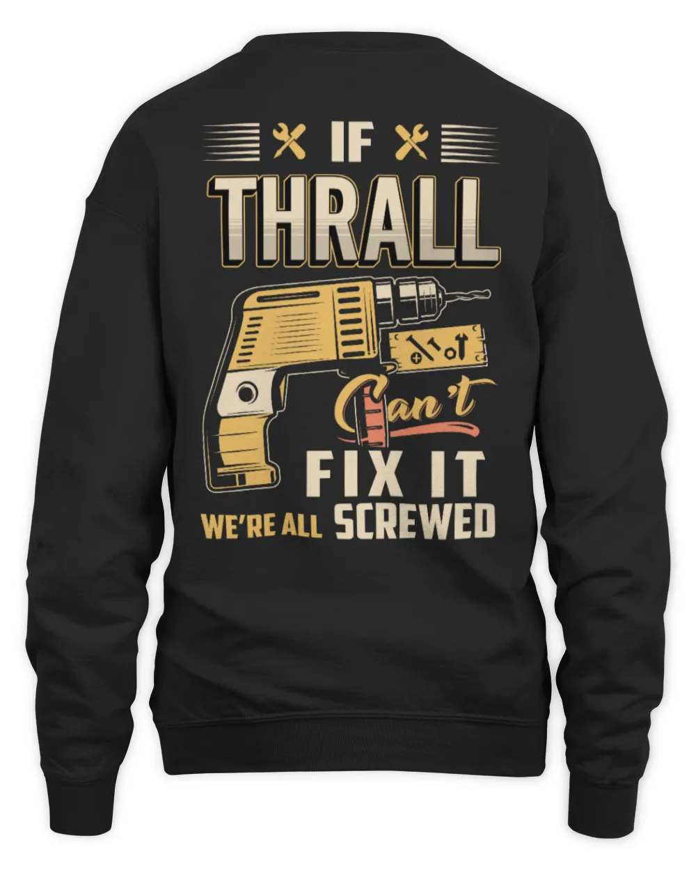 IF THRALL CAN'T FIX IT WE'RE ALL SCREWED B3 Unisex Sweatshirt black s