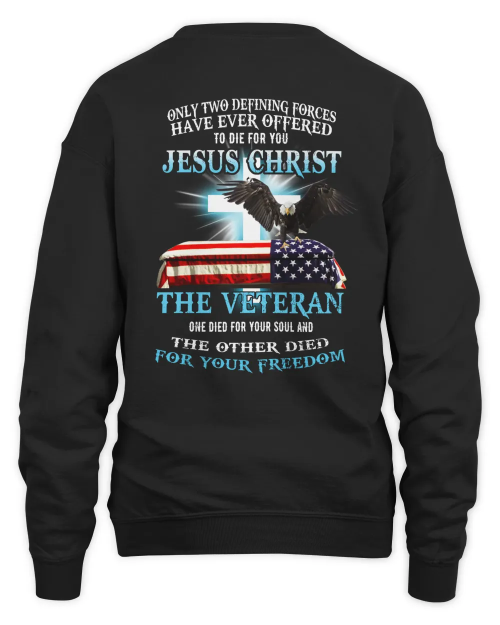 Only two defining forces have ever offered to die for you jesus christ the veteran