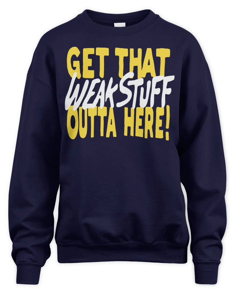 Official Get that weak stuff outta here T-shirt Unisex Sweatshirt navy 