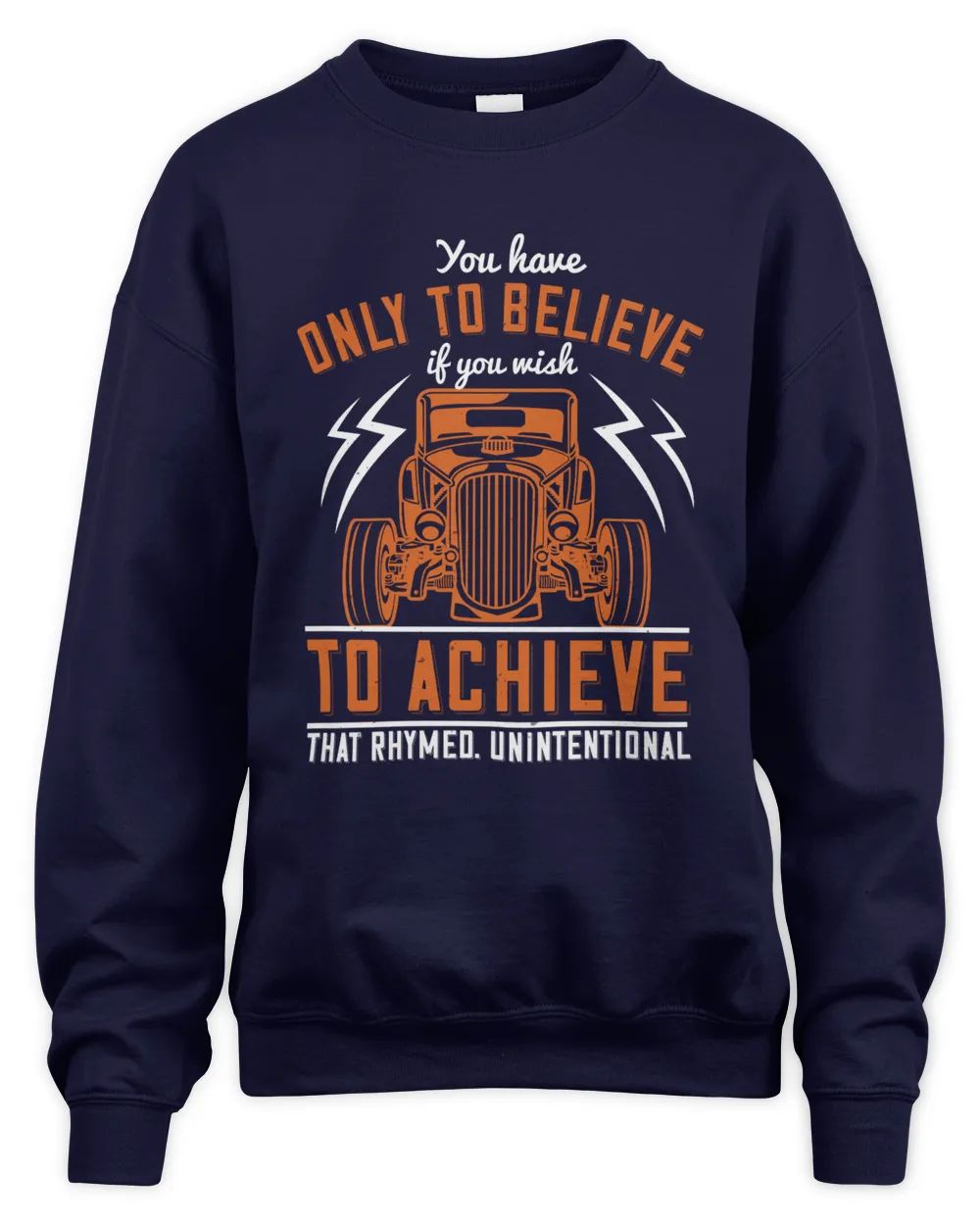 You have only to believe if you wish to achieve. That rhymed. Unintentional-01