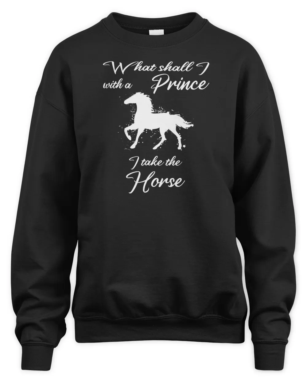 I&39;ll take the horse, rider saying prince or horse funny T-Shirt