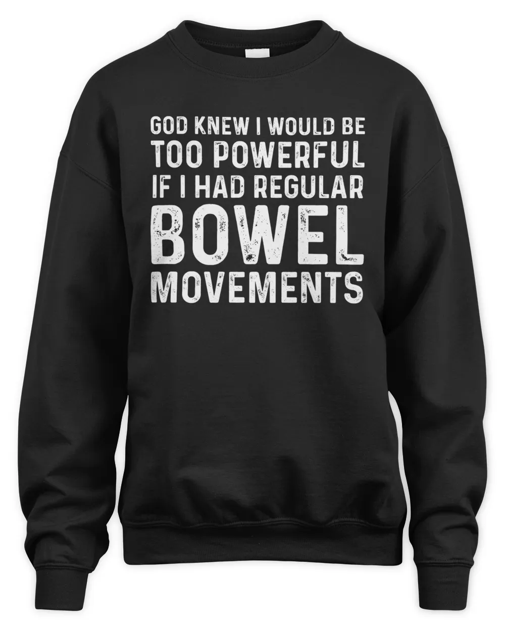 God Knew I Would Be Too Powerful If I Had Regular Bowel Movements Black Mug, T Shirt, Hoodie
