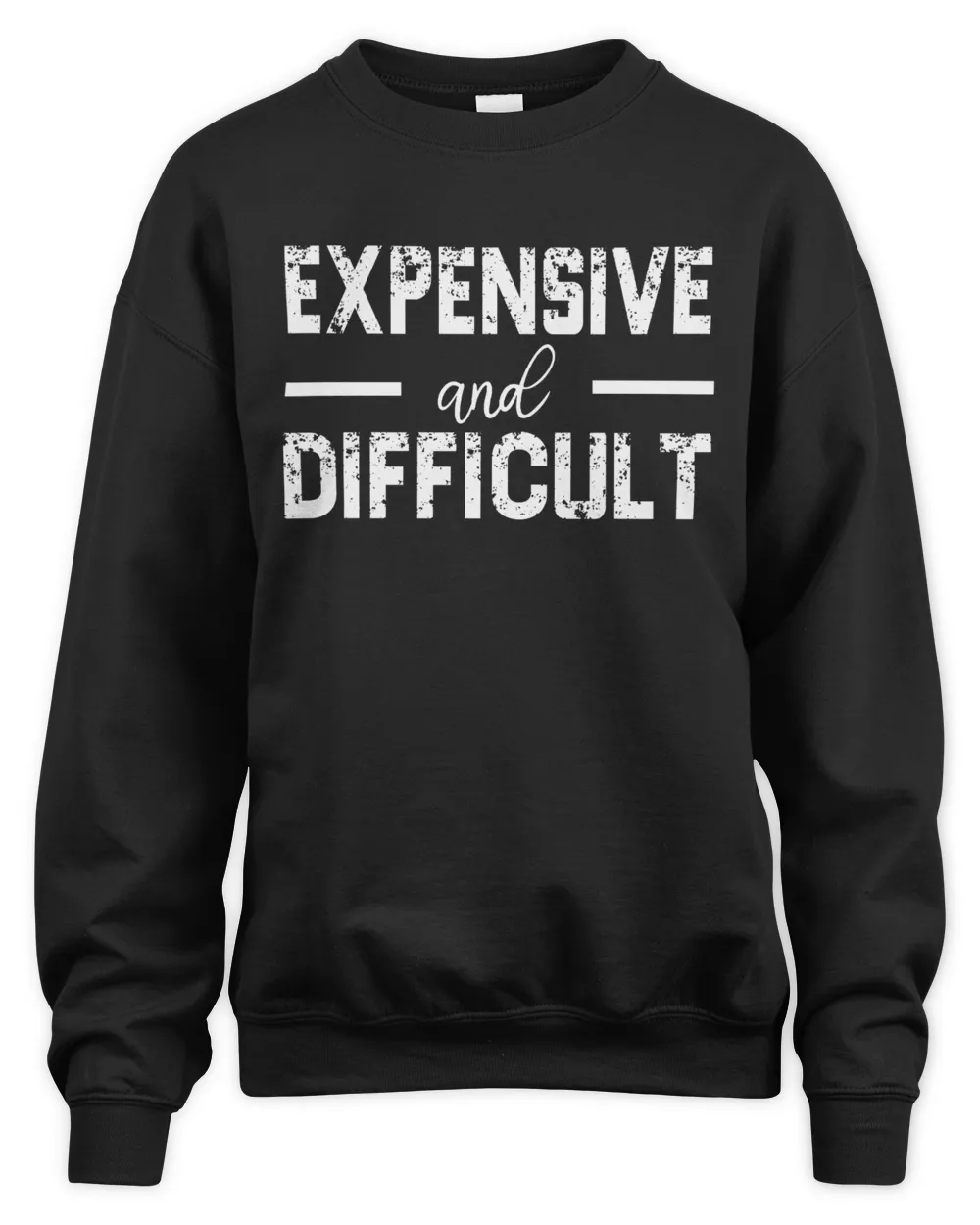 Expensive And Difficult Sweatshirt, Funny Mom Sweatshirt