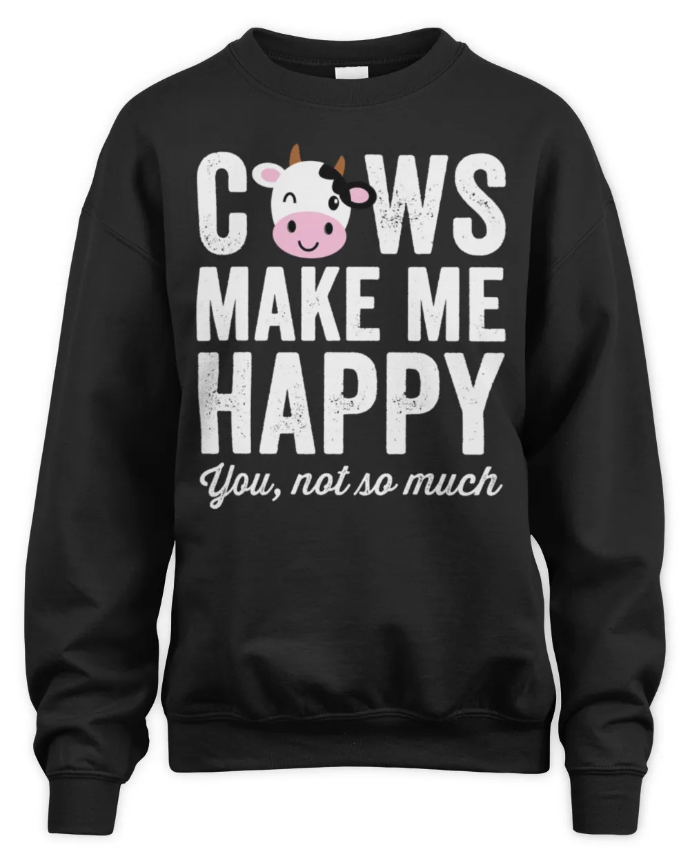 Cows Make Me Happy You Not So Much