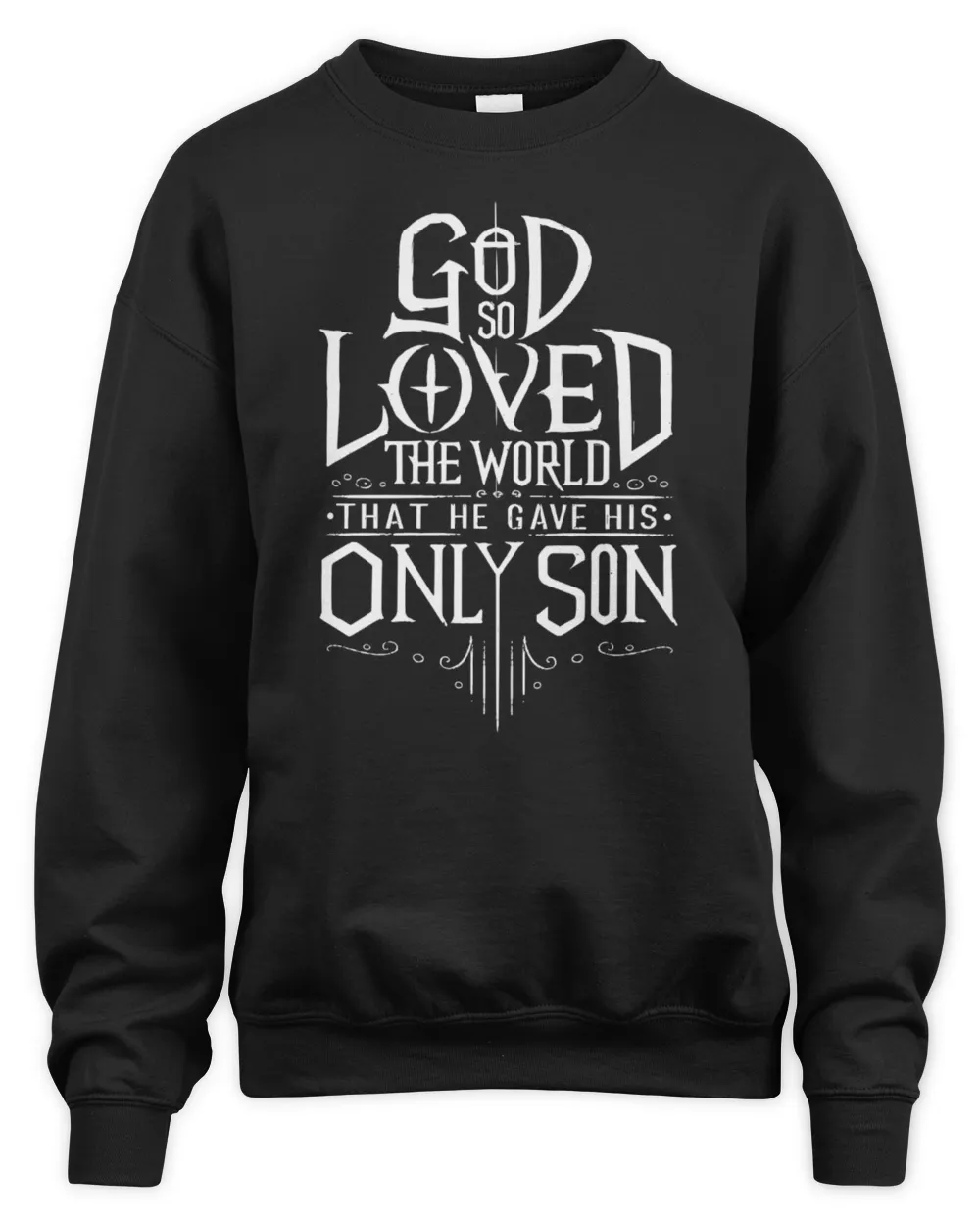 God So Loved The World That He Gave His only Son Unisex Sweatshirt black s