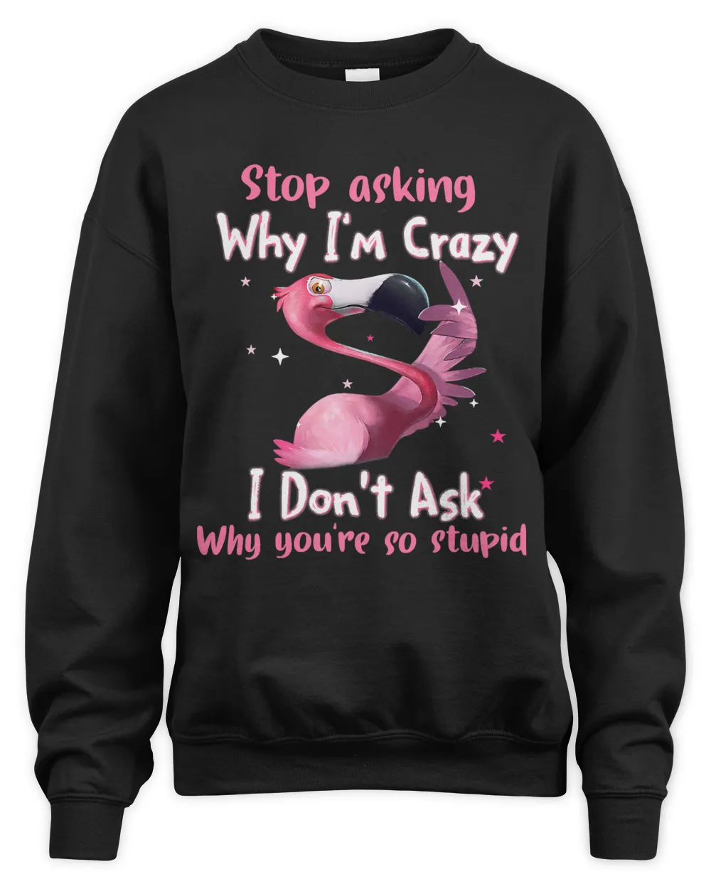 Funny Flamingo Stop Asking Why Im Crazy