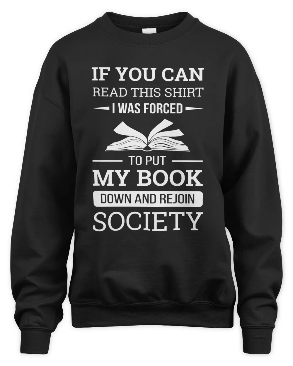 If you can read this shirt I was forced to put my book down and rejoin society