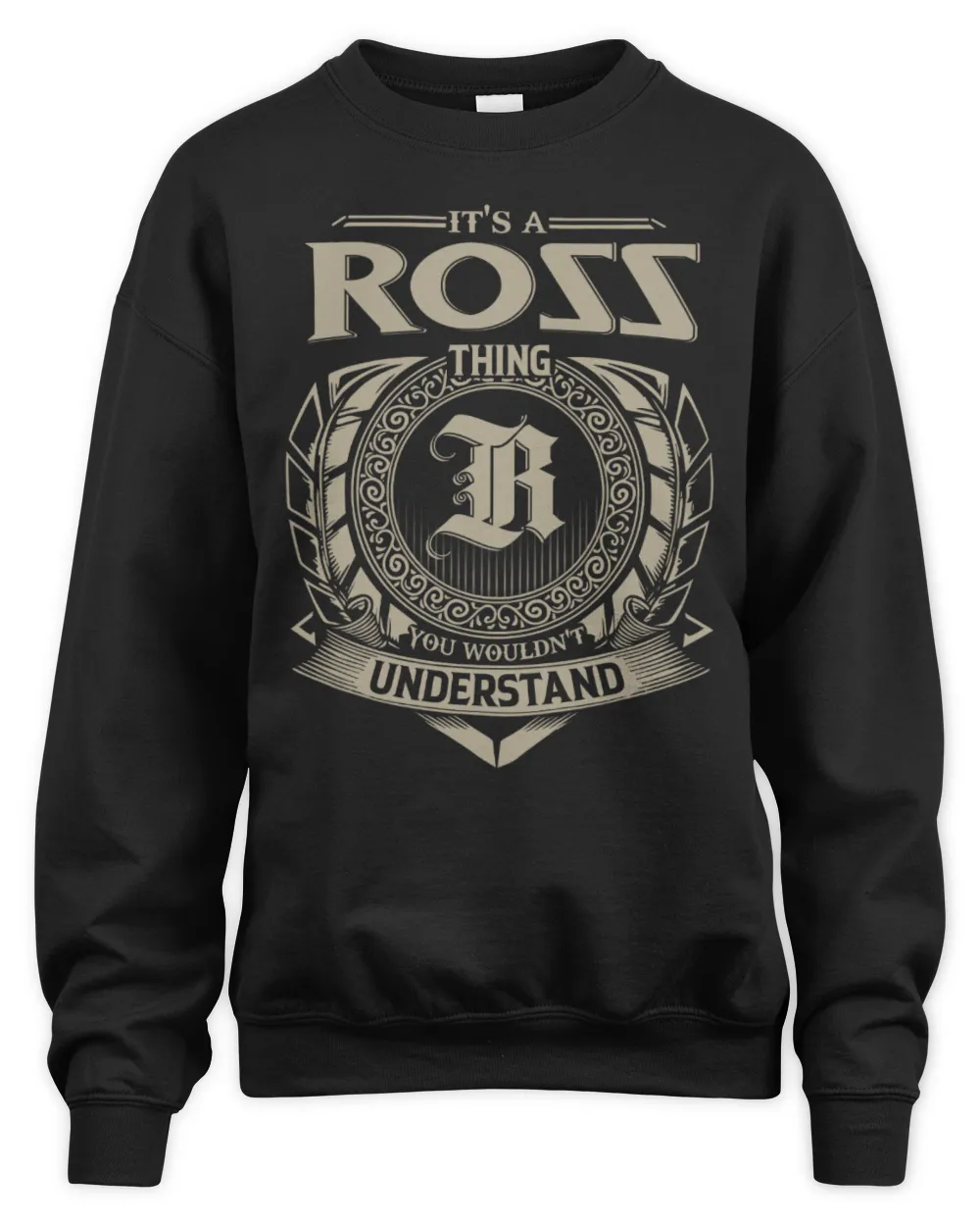 It's a Ross thing you wouldn't understand Unisex Sweatshirt black s