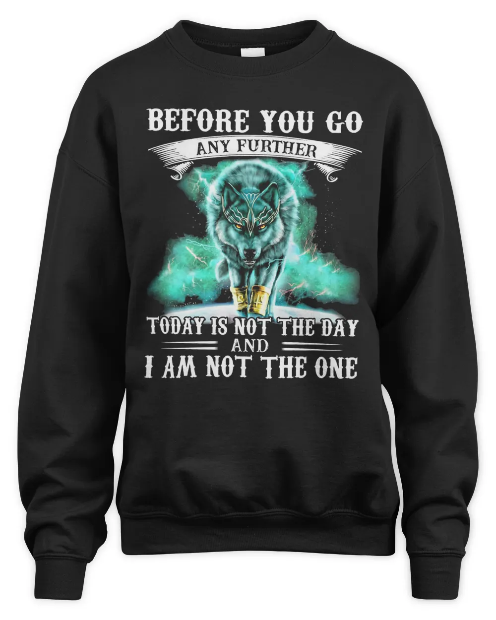 Wolf Before You Go Any Further Today Is Not The Day And I Am Not The One Shirt