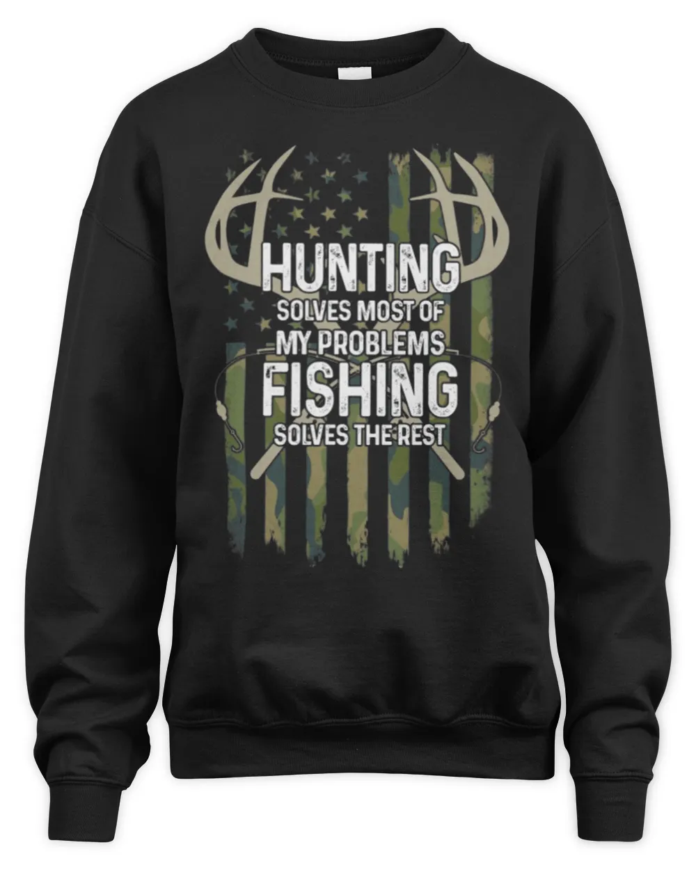 Hunting Solves Most Of My Problems Fishing Solves The Rest
