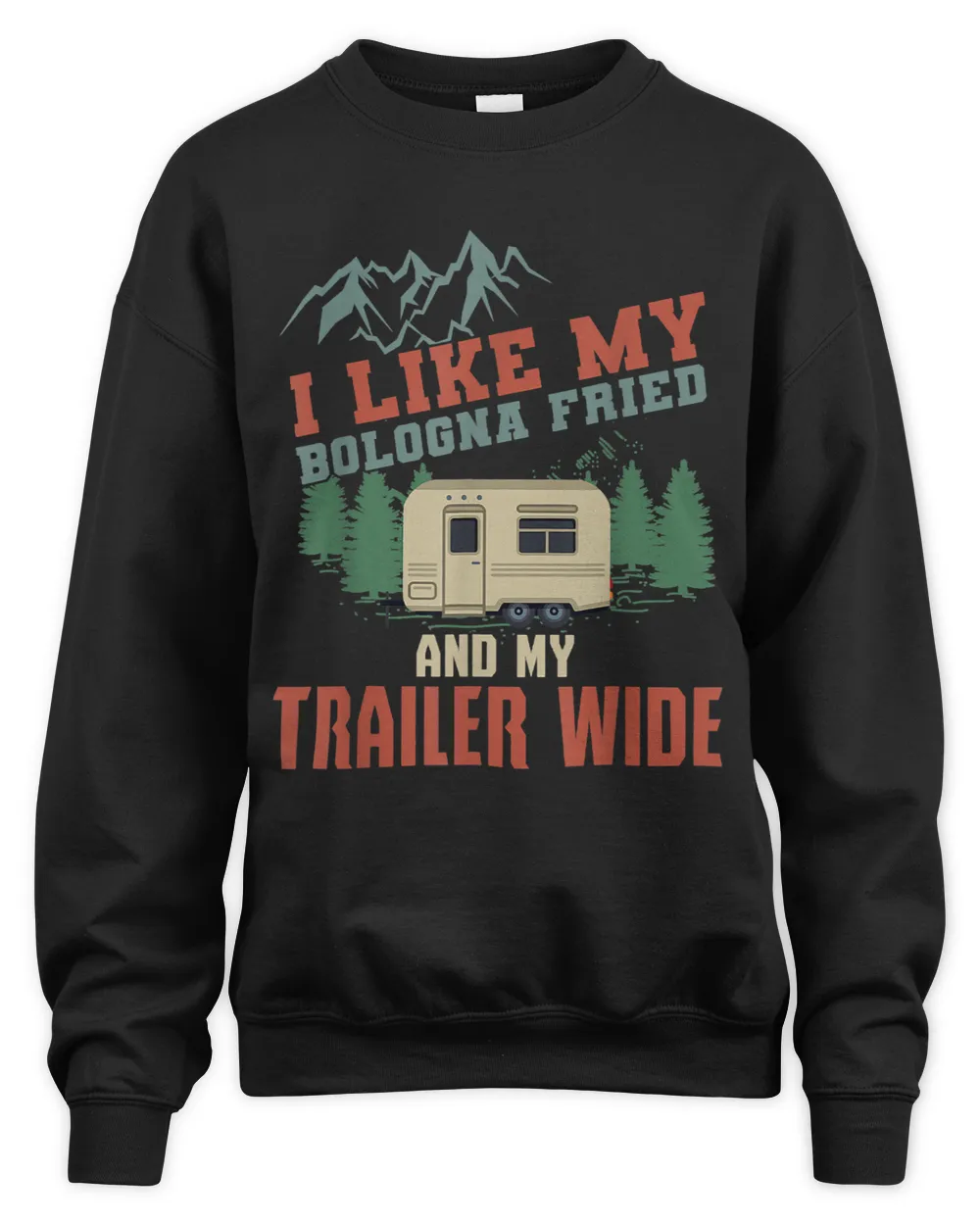 I Like My Bologna Fried And My Trailer Wide Camping RV
