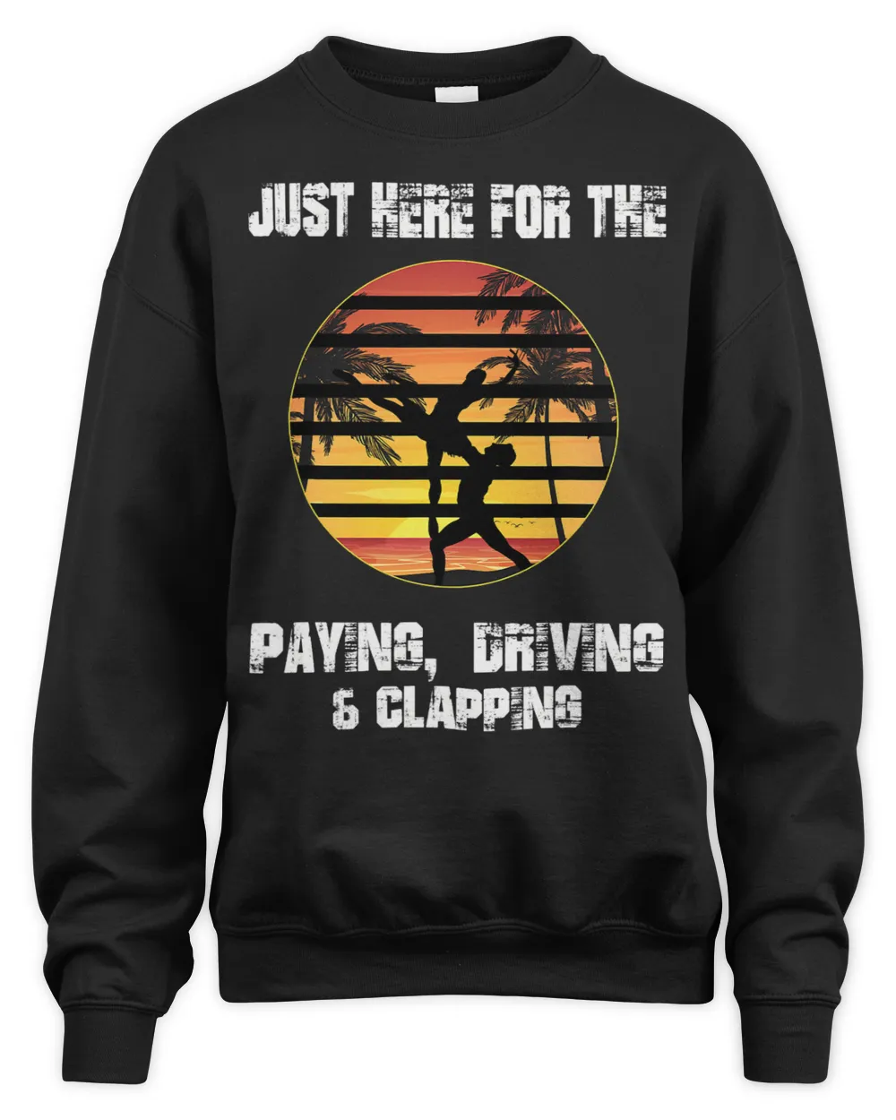 Mens just here for the paying driving clapping Ballet dad Unisex Sweatshirt black s