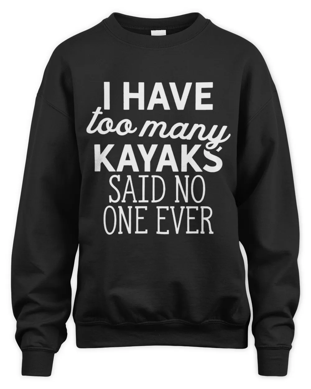 I Have Too Many Kayaks Said No One Ever