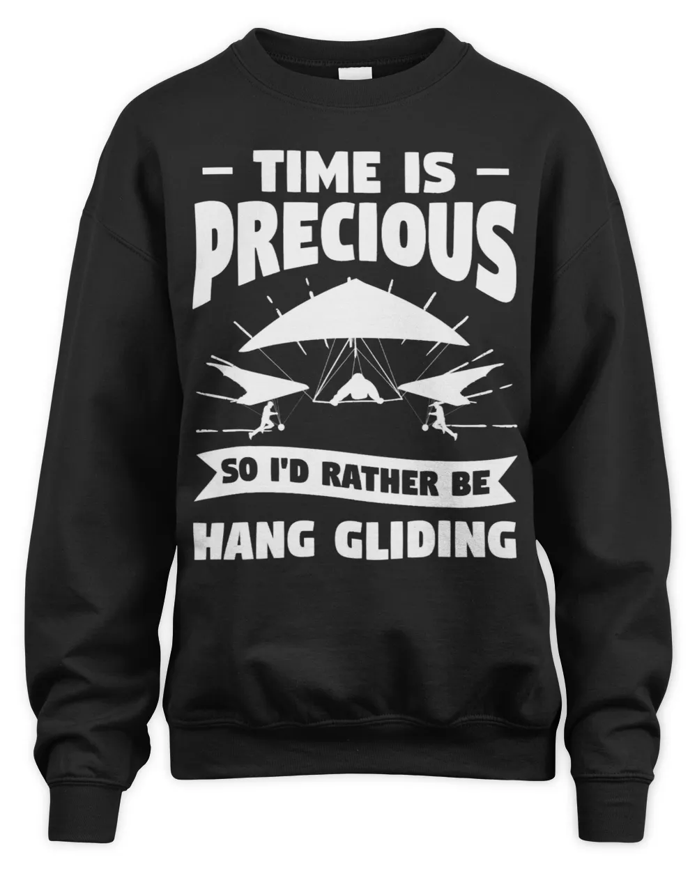 Time Is Precious So Id Rather Be Hang Gliding Glider
