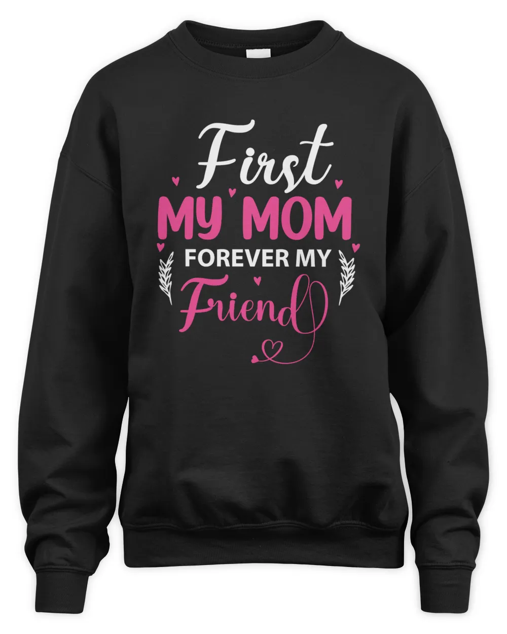 First My Mom Forever My Friend Unisex Sweatshirt black s