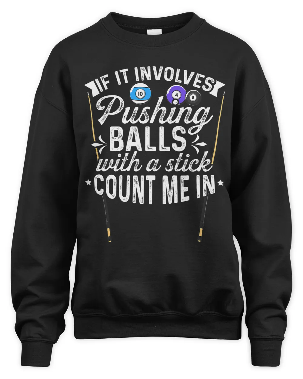 If It Involves Pushing Balls With A Stick Count Me In Pool 1 Unisex Sweatshirt black s