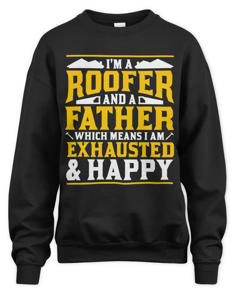 Im A Roofer And A Father Exhausted And Happy Roofing Dad