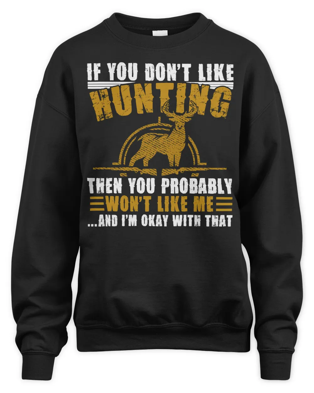 Hunting Hunt If You Dont Like Hunting Then You Probably Wont Like Me And Im Okay Hunter