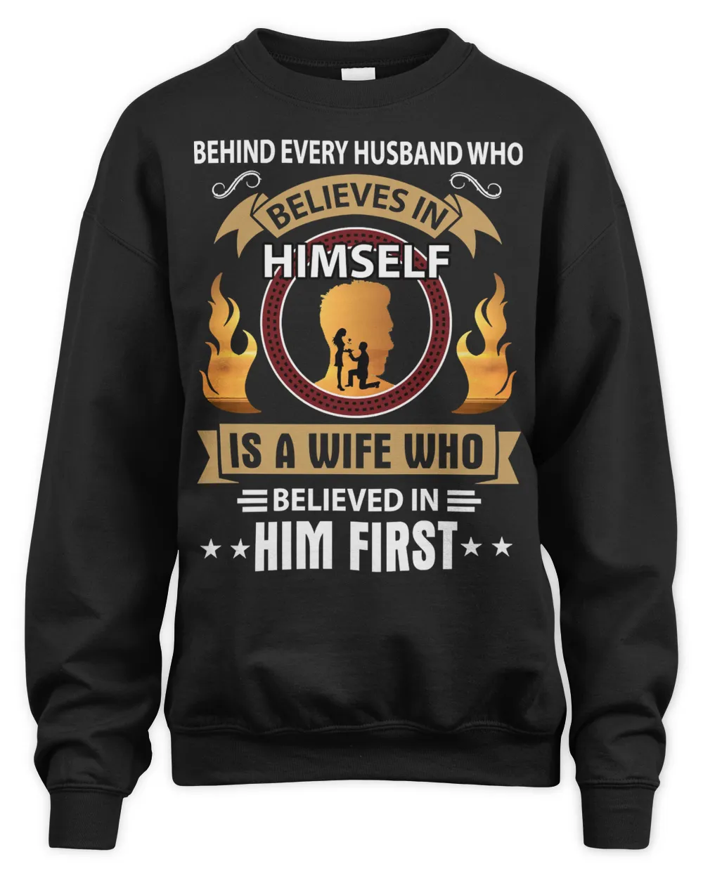 Husband Family Wife BEHIND EVERY HUSBAND WHO BELIEVES IN HIMSELF Couple