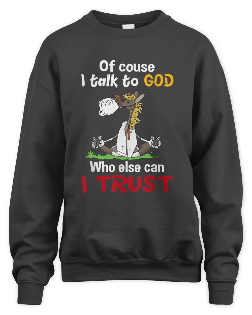 Of course I Talk To God Horse Funny