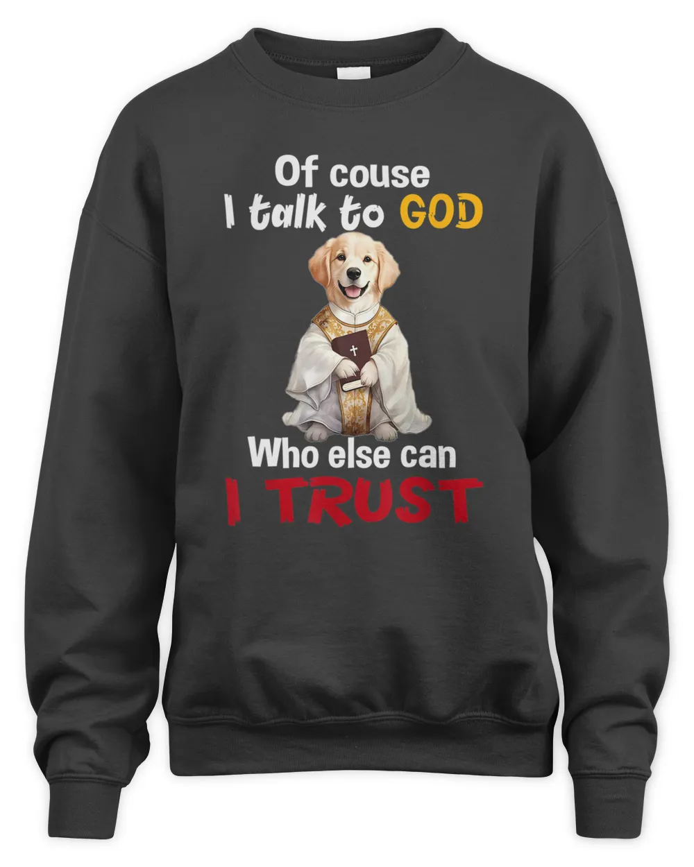 Of course I Talk To God Dog Funny