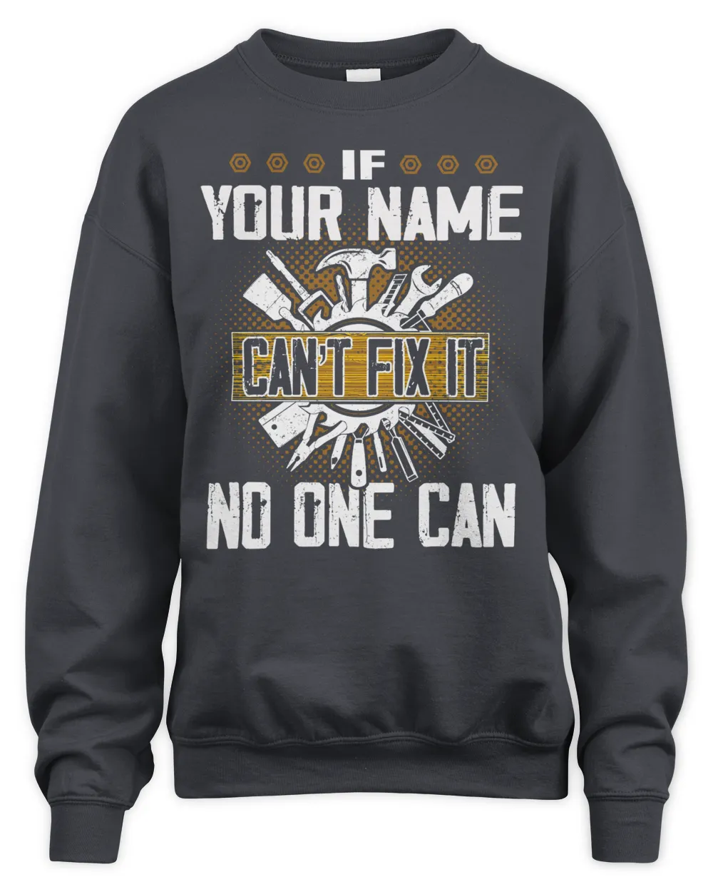 If YOUR NAME Can't Fix It . No One Can . Design Your Own T-shirt Online