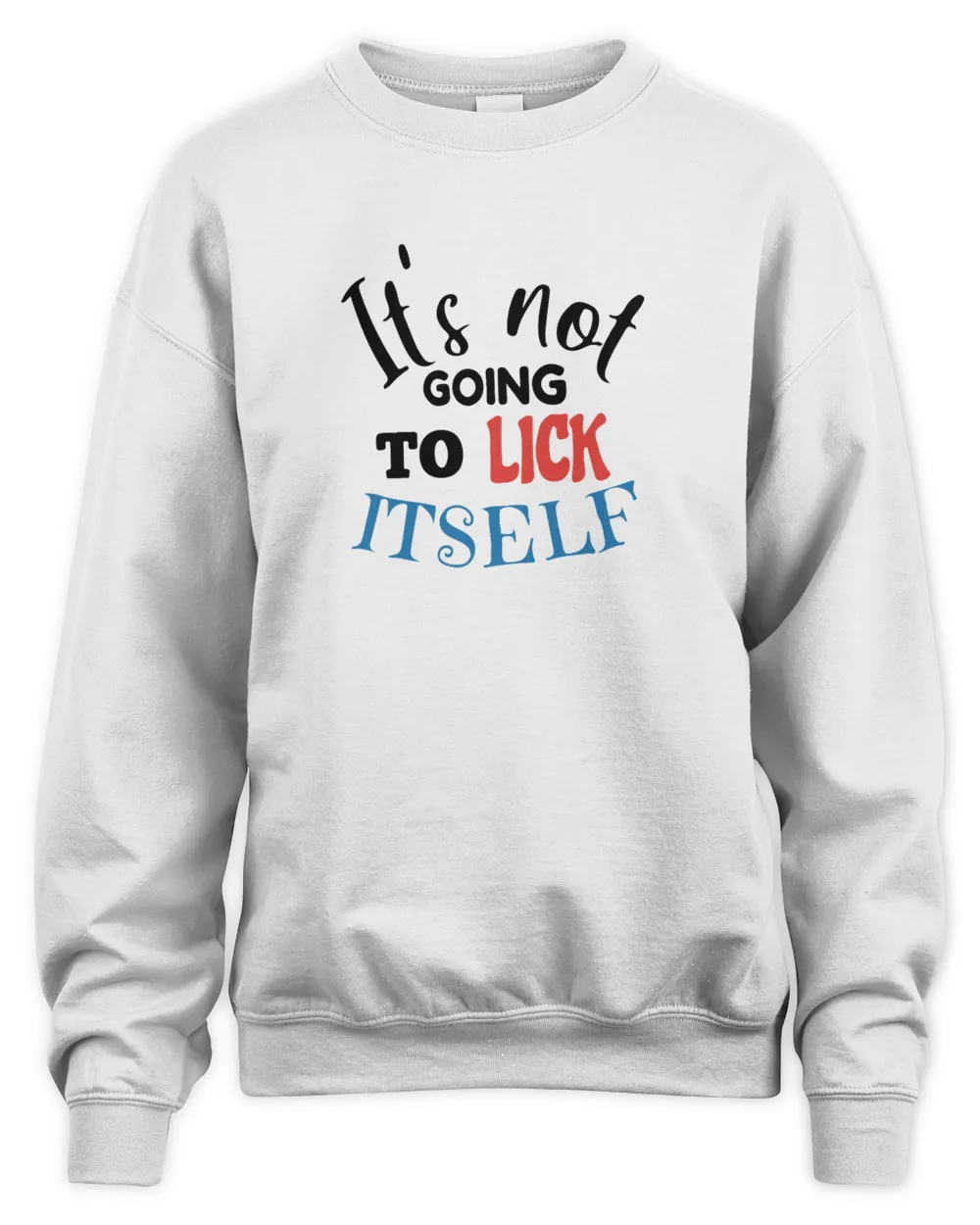 Its not going to lick itself T Shirt