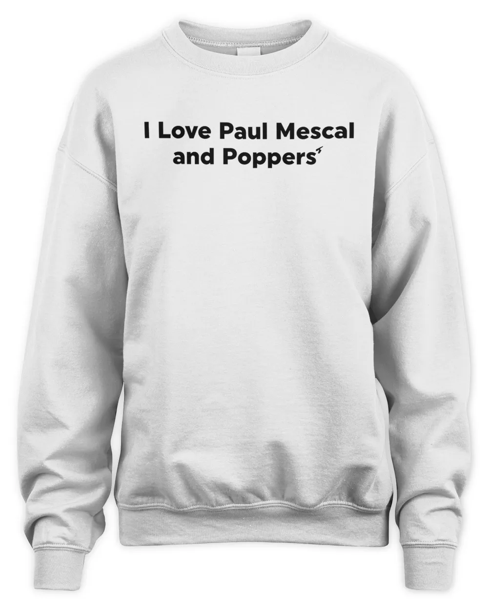 I Love Paul Mescal And Poppers' Tee Shirt Unisex Sweatshirt white 