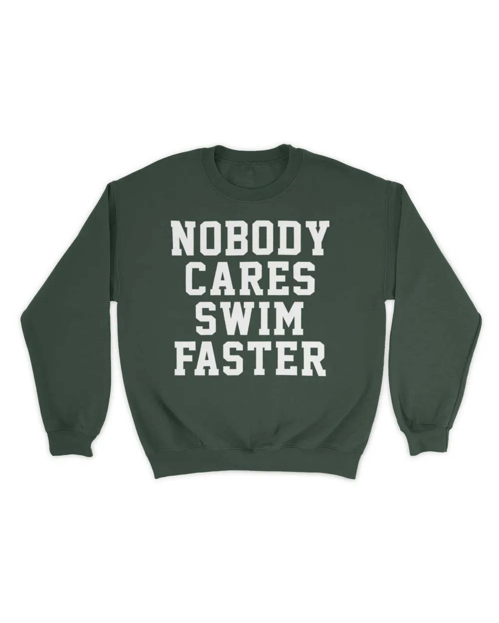 nobody cares swim faster Unisex Sweatshirt forest-green s