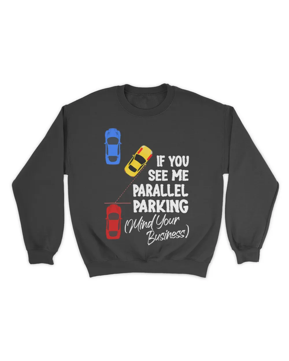 If You See Me Parallel Parking Mind Your Business